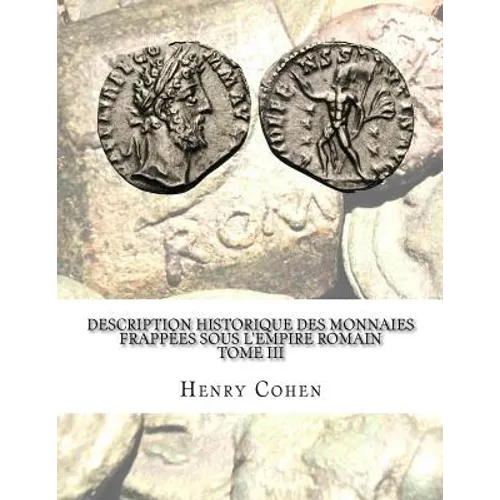Description historique des monnaies frappées sous l'Empire romain Tome III: Communément appellées médailles impériales