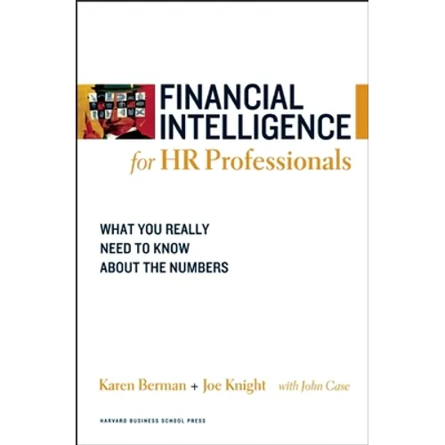 Financial Intelligence for HR Professionals: What You Really Need to Know about the Numbers