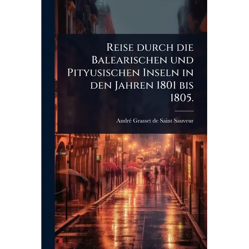 Reise durch die Balearischen und Pityusischen Inseln in den Jahren 1801 bis 1805.