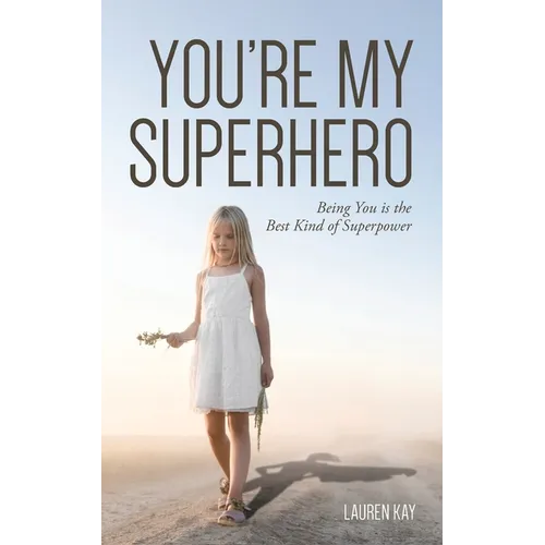 You're My Superhero: Being You is the Best Kind of Superpower