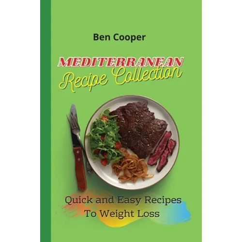 Mediterranean Recipe Collection: Quick and Easy Recipes To Weight Loss