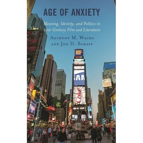 Age of Anxiety: Meaning, Identity, and Politics in 21st-Century Film and Literature