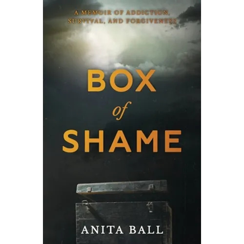 Box of Shame: A Memoir of Addiction, Survival, and Forgiveness