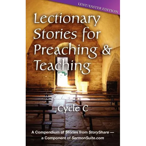 Lectionary Stories for Preaching and Teaching: Lent/Easter Edition: Cycle C