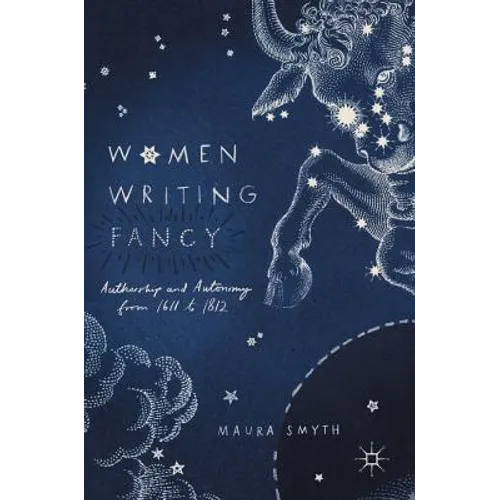 Women Writing Fancy: Authorship and Autonomy from 1611 to 1812