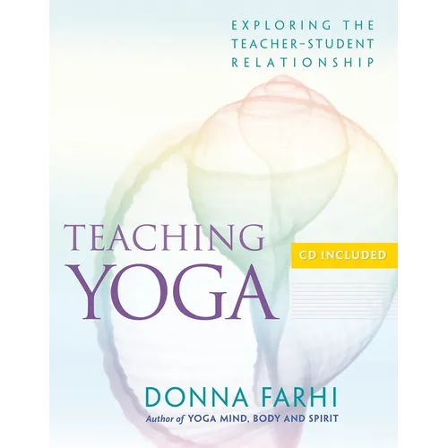 Teaching Yoga: Exploring the Teacher-Student Relationship [With CD]