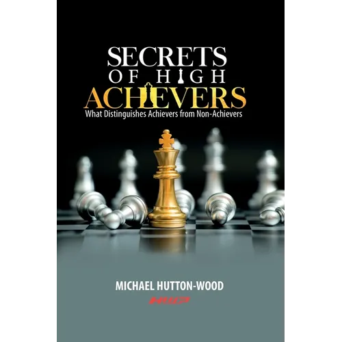 Secrets Of High Achievers: What Distinguishes Achievers from Non-Achievers