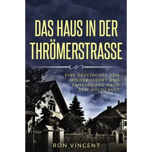 Das Haus in der Thrömerstrasse: Eine Geschichte von Wiedergeburt und Erneuerung nach dem Holocaust