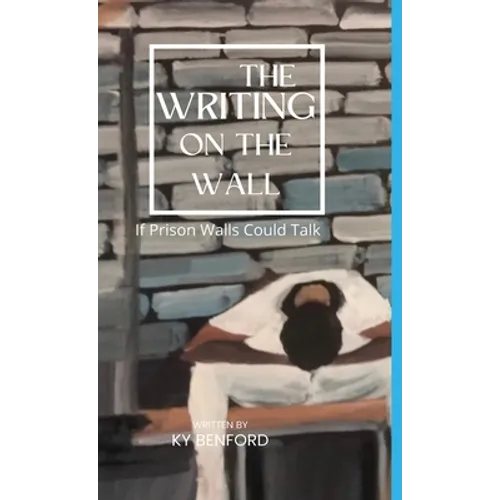 The Writing On The Wall: If Prison Walls Could Talk: If Prison Walls Could Talk