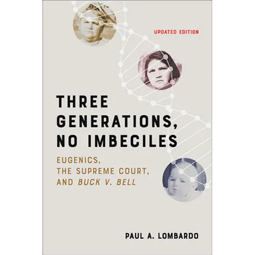 Three Generations, No Imbeciles: Eugenics, the Supreme Court, and Buck V. Bell