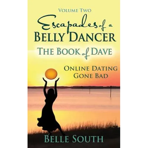 Escapades of a Belly Dancer Volume Two: The Book of Dave, Online Dating Gone Bad
