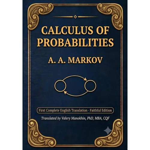 Markov's Calculus of Probabilities: The Foundational 1900 Text on Probability Theory and Markov Chains - First Complete English Translation (Faithful
