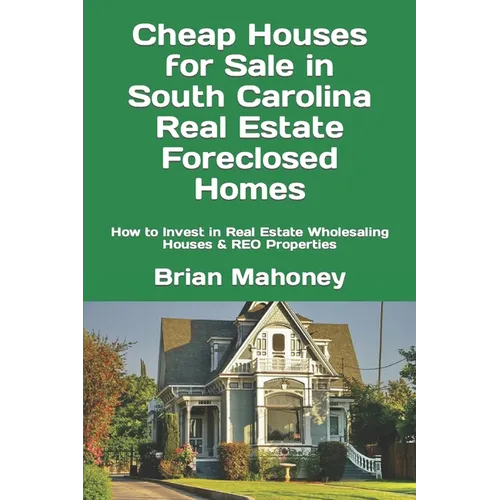 Cheap Houses for Sale in South Carolina Real Estate Foreclosed Homes: How to Invest in Real Estate Wholesaling Houses & REO Properties