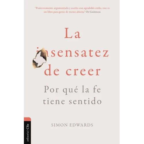 La Sensatez de Creer: Por Qué La Fe Tiene Sentido