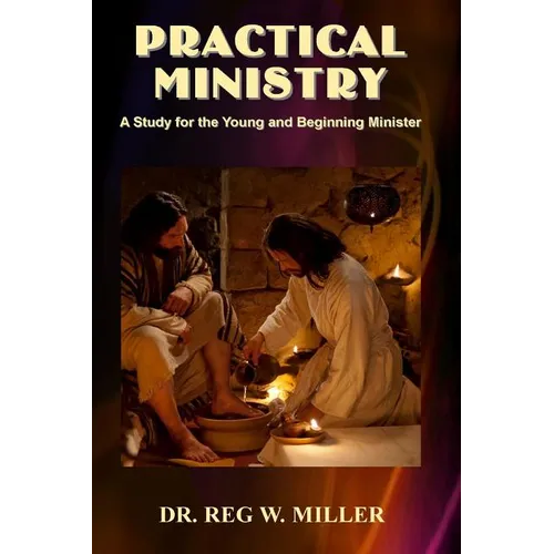 Practical Ministry: A Study for the Young and Beginning Minister