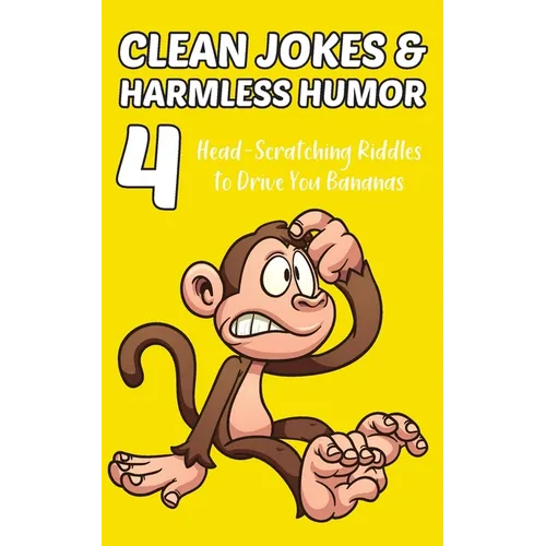 Clean Jokes & Harmless Humor, Vol. 4: Head-Scratching Riddles to Drive You Bananas