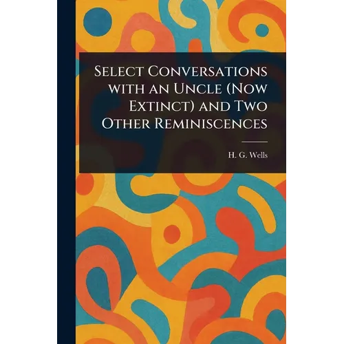 Select Conversations With an Uncle (Now Extinct) and Two Other Reminiscences