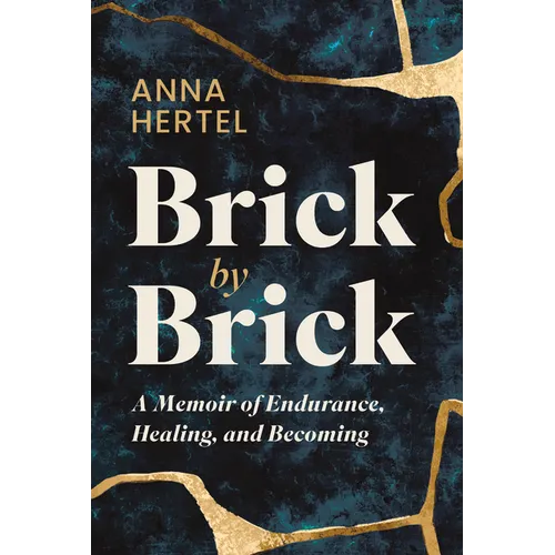 Brick by Brick: A Memoir of Endurance, Healing, and Becoming
