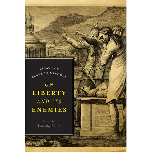 On Liberty and Its Enemies: Essays of Kenneth Minogue