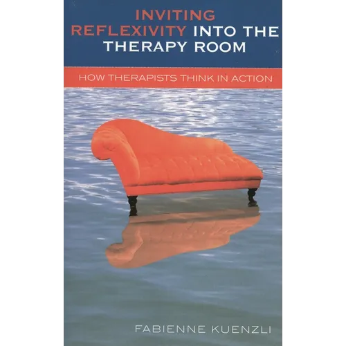 Inviting Reflexivity into the Therapy Room: How Therapists Think in Action