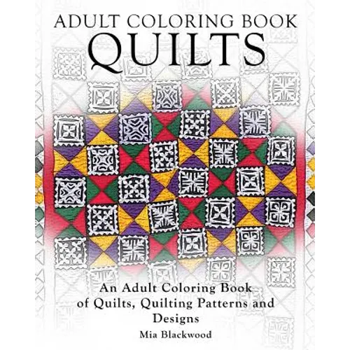 Adult Coloring Books Quilts: An Adult Coloring Book of Quilts, Quilting Patterns and Designs
