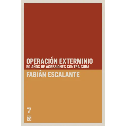 Operaci n Exterminio: 50 a os de agresiones contra Cuba = Extermination Operations