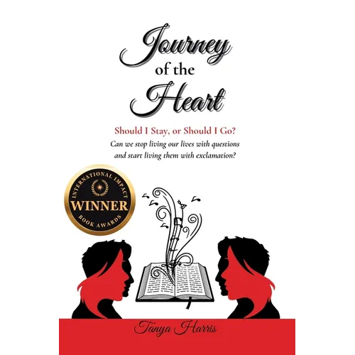 Journey of the Heart Should I Stay, or Should I Go?: Can we stop living our lives with questions and start living them with exclamation?