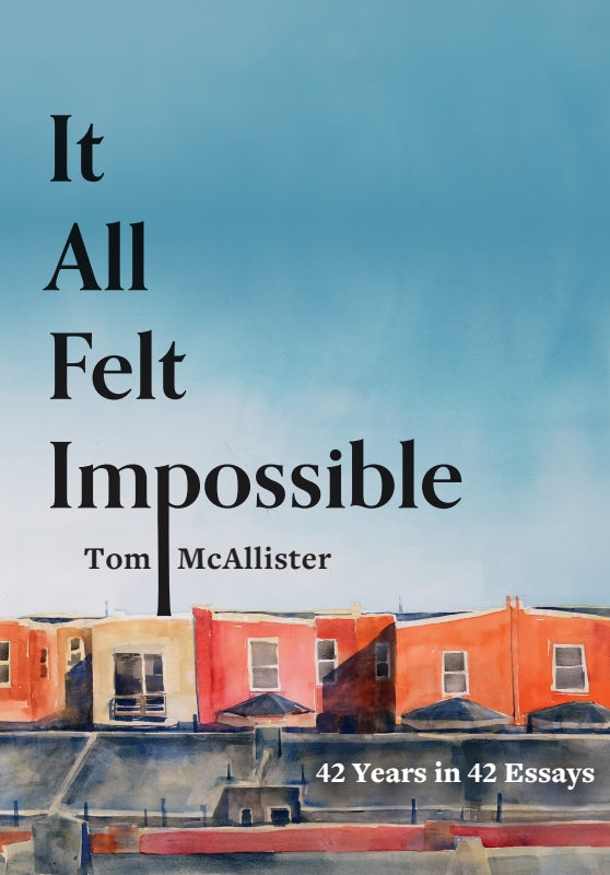 It All Felt Impossible: 42 Years in 42 Essays Book