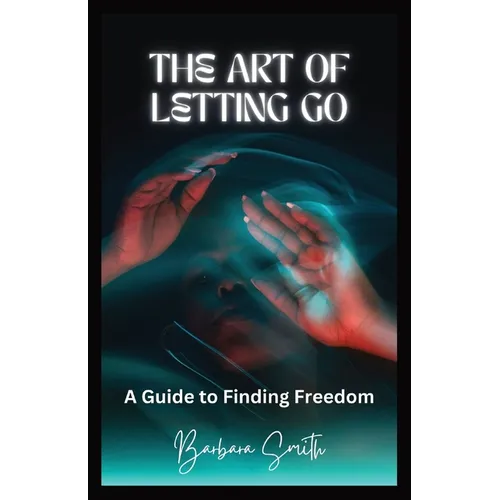 The Art of Letting Go: A Guide to Finding Freedom (Large Print Edition)