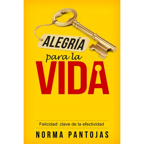 Alegría Para La Vida: Felicidad: Clave de la Efectividad