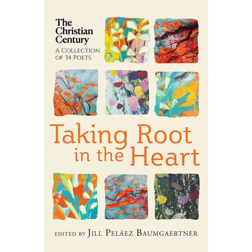 Taking Root in the Heart: A Collection of Thirty-Four Poets from the Christian Century