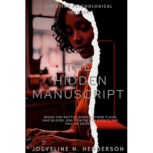 The Hidden Manuscript: When the battle goes beyond flesh and blood only faith can pierce the veil of deceit...