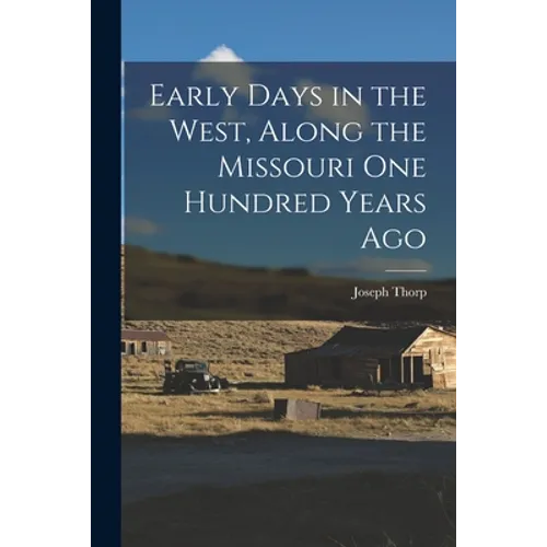 Early Days in the West, Along the Missouri One Hundred Years Ago