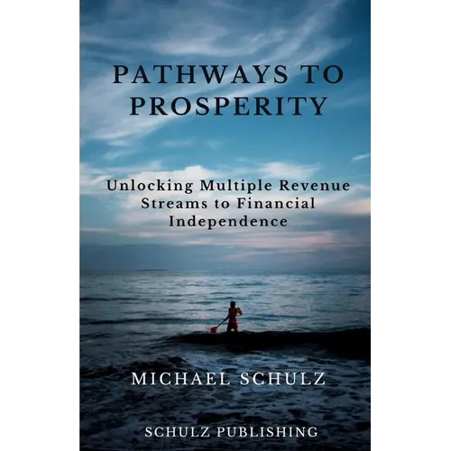 Pathways to Prosperity: Unlocking Multiple Revenue Streams to Financial Independence