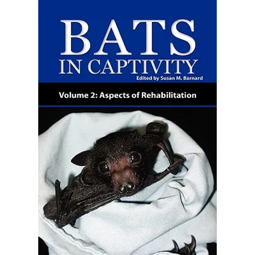Bats in Captivity - Volume 2: Aspects of Rehabilitation