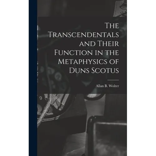The Transcendentals and Their Function in the Metaphysics of Duns Scotus