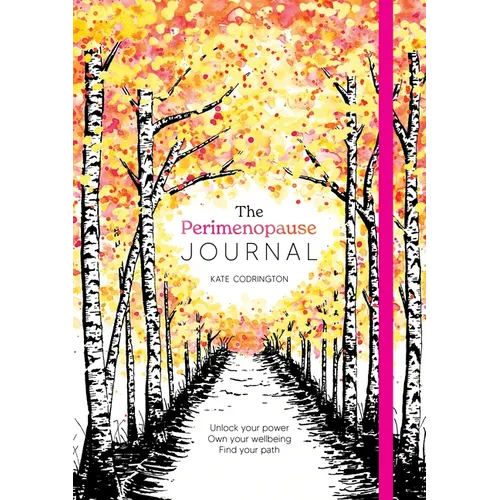 The Perimenopause Journal: Unlock Your Power, Own Your Well-Being, Find Your Path