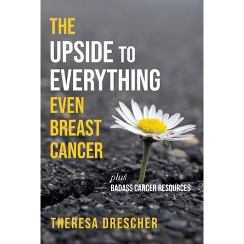 The Upside to Everything, Even Breast Cancer: Plus Badass Cancer Resources