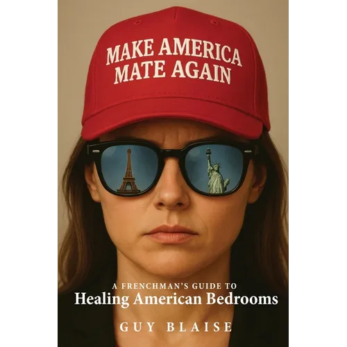 Make America Mate Again: A Frenchman's Guide to Healing American Bedrooms