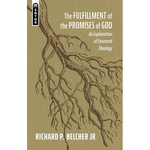 The Fulfillment of the Promises of God: An Explanation of Covenant Theology