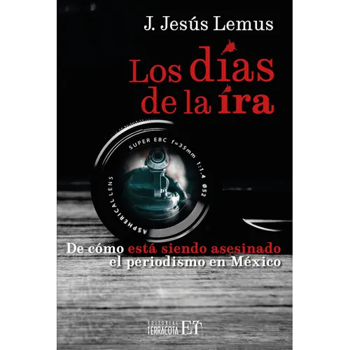 The Days of Wrath: de Cómo Está Siendo Asesinado El Periodismo En Mé / How Journalism Is Being Killed in Mexicoxico