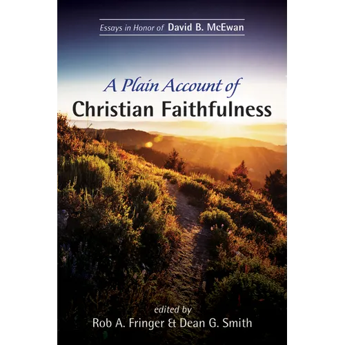 A Plain Account of Christian Faithfulness: Essays in Honor of David B. McEwan