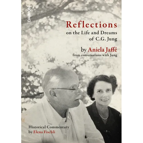 Reflections on the Life and Dreams of C.G. Jung: By Aniela Jaffé from Conversations with Jung