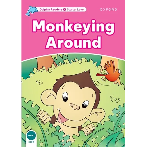 Dolphin Readers: Starter Level: 175-Word Vocabularymonkeying Around