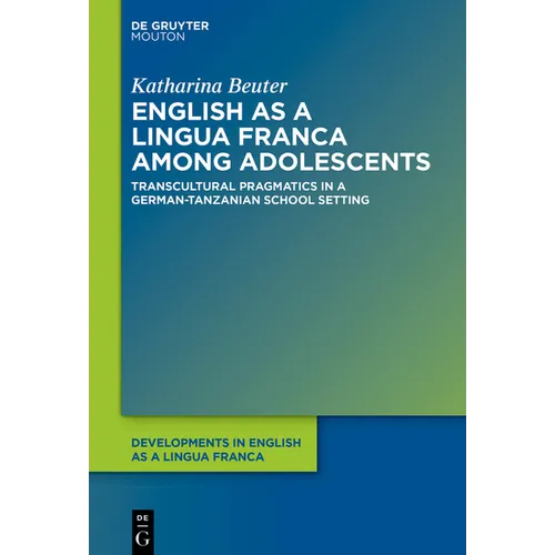 English as a Lingua Franca Among Adolescents: Transcultural Pragmatics in a German-Tanzanian School Setting
