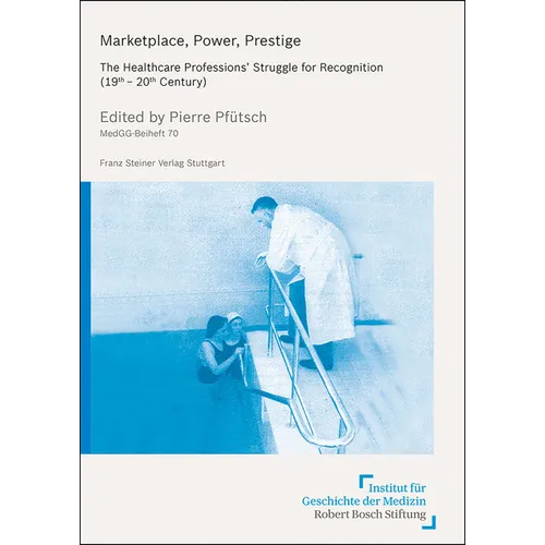 Marketplace, Power, Prestige: The Healthcare Professions' Struggle for Recognition (19th-20th Century)
