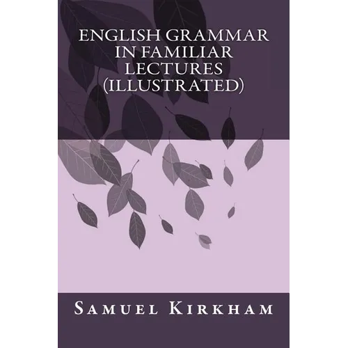 English Grammar in Familiar Lectures (Illustrated)