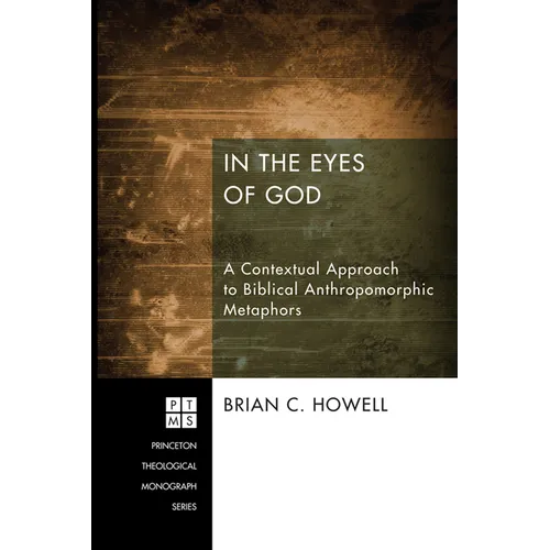 In the Eyes of God: A Contextual Approach to Biblical Anthropomorphic Metaphors
