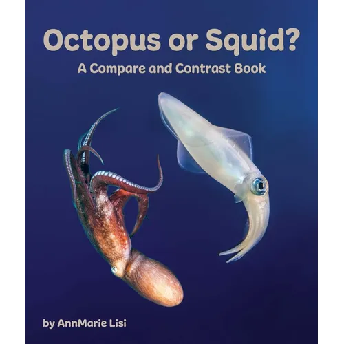 Octopus or Squid? a Compare and Contrast Book
