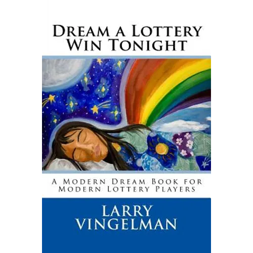 Dream a Lottery Win Tonight: A Modern Dream Book for Modern Lottery Players